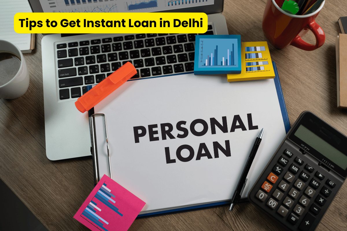 Tips to Get Instant Loan in Delhi: Your Guide to Quick Approval