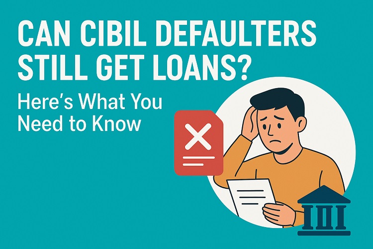 Low Defaulters Can CIBIL Defaulters Get Loans? | Loan Options with Low CIBIL Score